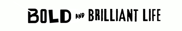 BOLD AND BRILLIANT LIFE
